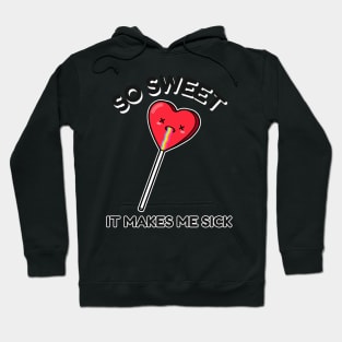 So Sweet it Makes me Sick Cool Valentines Funny Valentine Anti Valentines Day Love Hoodie